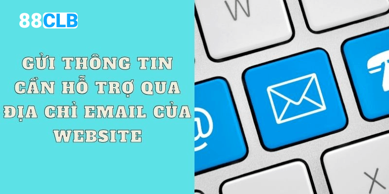 Hội viên có thể gửi thông tin cần hỗ trợ qua email của 88CLB