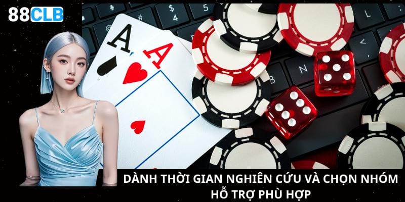 Dành thời gian nghiên cứu và chọn nhóm hỗ trợ phù hợp