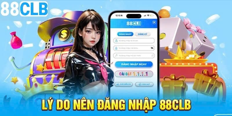 Những lý do quan trọng để người chơi nên đăng nhập 88CLB