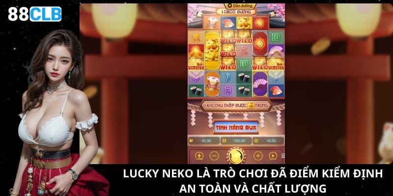 Lucky Neko là trò chơi đã điểm kiểm định an toàn và chất lượng